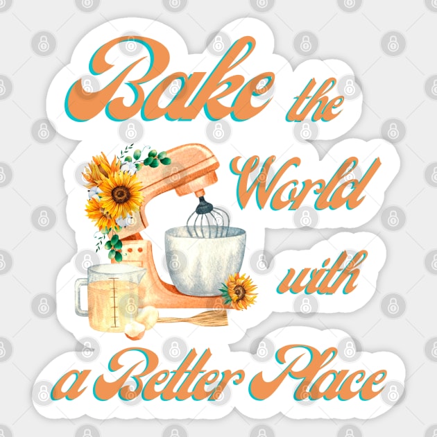 Bake the World With a Better Place Sticker by BaliChili